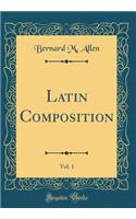 Latin Composition, Vol. 1 (Classic Reprint)