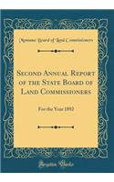 Second Annual Report of the State Board of Land Commissioners: For the Year 1892 (Classic Reprint)