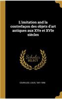 L'imitation and la contrefaçon des objets d'art antiques aux XVe et XVIe siècles