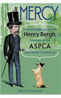 Mercy: The Incredible Story of Henry Bergh, Founder of the ASPCA and Friend to Animals