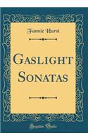 Gaslight Sonatas (Classic Reprint)
