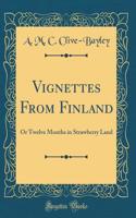 Vignettes from Finland: Or Twelve Months in Strawberry Land (Classic Reprint)