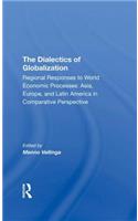 The Dialectics Of Globalization: Regional Responses to World Economic Processes: Asia, Europe, and Latin America in Comparative Perspective