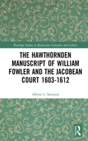 Hawthornden Manuscripts of William Fowler and the Jacobean Court 1603-1612