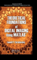 Theoretical Foundations of Digital Imaging Using MATLAB: (Chapman & Hall/CRC Mathematical and Computational Imaging Sciences Series)