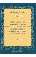 Register Ã?ber Die JahrgÃ¤nge 13 Bis 24 (1880-1891) Der Zeitschrift Des Harzvereins FÃ¼r Geschichte Und Altertumskunde (Classic Reprint)