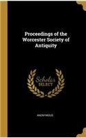 Proceedings of the Worcester Society of Antiquity