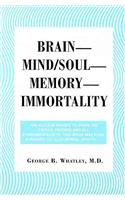 Brain--Mind/Soul--Memory--Immortality