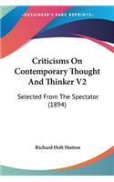 Criticisms On Contemporary Thought And Thinker V2: Selected From The Spectator (1894)(English)