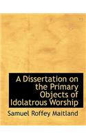 A Dissertation on the Primary Objects of Idolatrous Worship