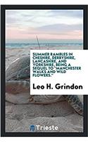 Summer rambles in Cheshire, Derbyshire, Lancashire, and Yorkshire, being a sequel to "Manchester walks and wild flowers."
