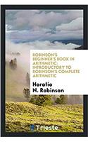 Robinson's beginner's book in arithmetic: introductory to Robinson's complete arithmetic