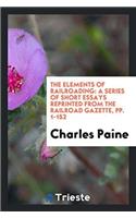 THE ELEMENTS OF RAILROADING: A SERIES OF