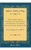 Thirty-First Annual Catalogue of the Officers and Students of Lebanon Valley College, Annville, Pa: For the Collegiate Year, 1896-'97 (Classic Reprint)