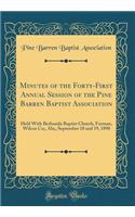 Minutes of the Forty-First Annual Session of the Pine Barren Baptist Association: Held With Bethsaida Baptist Church, Furman, Wilcox Co;, Ala;, September 18 and 19, 1890 (Classic Reprint)
