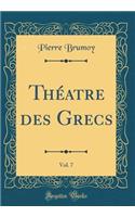 ThÃ©atre Des Grecs, Vol. 7 (Classic Reprint)