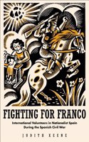 Fighting for Franco: International Volunteers in Nationalist Spain During the Spanish Civil War (1936-1939) Hardcover â€“ 1 January 2001