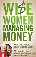 Wise Women Managing Money: Expert Advice on Debt, Wealth, Budgeting, and More