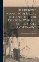 Cherokee Indians, With Special Reference to Their Relations With the United States Government