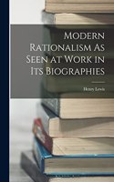 Modern Rationalism As Seen at Work in Its Biographies