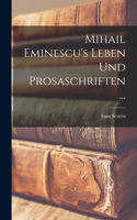 Mihail Eminescu's Leben Und Prosaschriften ...