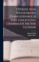 Otfrids Von Weissenburg Evangelienbuch Text Einleitung Grammatik Metrik Glossar