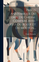 Précis Anatomique Du Corps Du Cheval Comparé Avec Celui Du Boeuf Et Du Mouton...