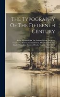 Typography Of The Fifteenth Century: Being Specimens Of The Productions Of The Early Continental Printers, Exemplified In A Collection Of Fac-similes From One Hundred Works, Together Wi