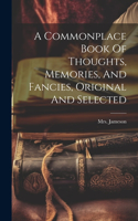 Commonplace Book Of Thoughts, Memories, And Fancies, Original And Selected