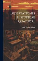 Dissertationes Historicae Quatuor...