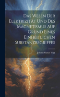 Wesen Der Elektrizität Und Des Magnetismus Auf Grund Eines Einheitlichen Substanzbegriffes