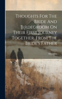 Thoughts For The Bride And Birdegroom On Their First Journey Together. From The Bride's Father