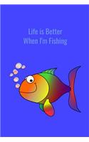 Life is Better When I'm Fishing: Record Where, When and How You Caught Fish From Day to Day and Year to Year in this Fun Logbook