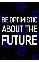 Be Optimistic About The Future: Daily Success, Motivation and Everyday Inspiration For Your Best Year Ever, 365 days to more Happiness Motivational Year Long Journal / Daily Notebo