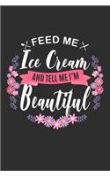 Feed me Ice Cream and Tell Me I'm Beautiful: 100 page 6 x 9 Keto Journal For Her Daily Food, Exercise, Meal Tracking Log Ketogenic Diet Food Journal (Weight Loss & Fitness Planners)