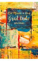 One Minute a Day Gratitude Journal: Gratitude Journal with Modern Artistic Colorful Cover - Cultivate an Attitude of Gratitude Through Daily Practice of Gratefulness - Diary or Noteboo