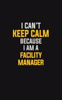 I Can't Keep Calm Because I Am A Facility Manager