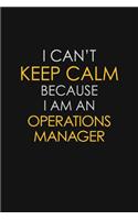 I Can't Keep Calm Because I Am An Operations Manager