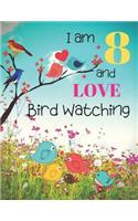 I am 8 and LOVE Bird Watching: Bird Watching Logbook Notebook and Sketchbook for Eight Year Old Kids Who Love Birds and Nature. Draw, Record and Write Your Experiences in Bird Wat