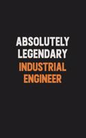 Absolutely Legendary Industrial engineer: Inspirational life quote blank lined Notebook 6x9 matte finish