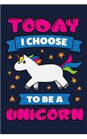 Today I Choose To Be A Unicorn