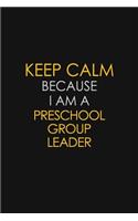 Keep Calm Because I Am A Preschool Group Leader