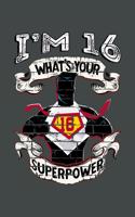 I'm 16 What's Your Superpower: Blank Lined Notebook. Funny and cute gag gift for 16th Birthday for teen boys, teen girls, for men, women, daughter, son, girlfriend, boyfriend, bes