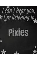 I can't hear you, I'm listening to Pixies creative writing lined notebook
