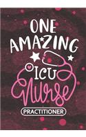 One Amazing ICU Nurse Practitioner: Blank Lined Journal Notebook for intensive care unit Nurse Practitioner, ICU Nurse Practitioner, and Critical-care Nursing Student Graduation Gift D