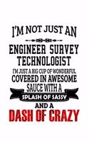 I'm Not Just An Engineer Survey Technologist I'm Just A Big Cup Of Wonderful