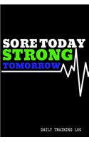 Sore Today Strong Tomorrow - Daily Training Log - 120 Pages 6x9