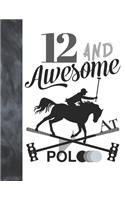 12 And Awesome At Polo: Sketchbook Gift For Polo Players - Horseback Ball & Mallet Sketchpad To Draw And Sketch In