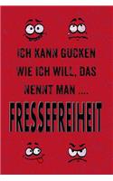 Ich Kann Gucken Wie Ich Will, Das Nennt Man Fressefreiheit.