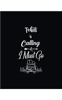 Tahiti Is Calling & I Must Go: Vacation Planning Notebook, Family Adventure Plan, World Travelers Journal Matte Softcover Log Book 120 Customized Pages Beautiful Cover Design